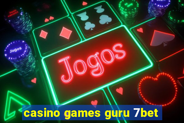 casino games guru 7bet